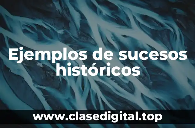Ejemplos de sucesos históricos