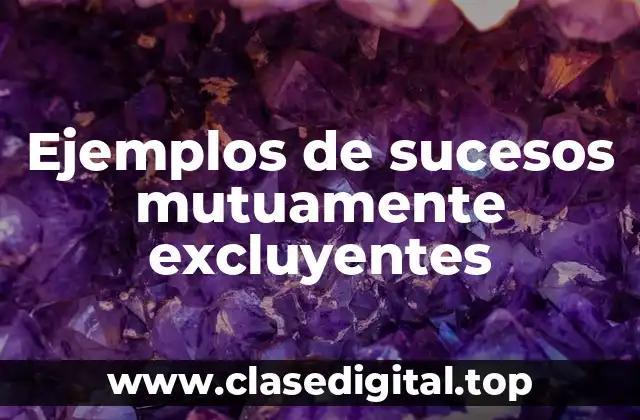 Ejemplos de sucesos mutuamente excluyentes