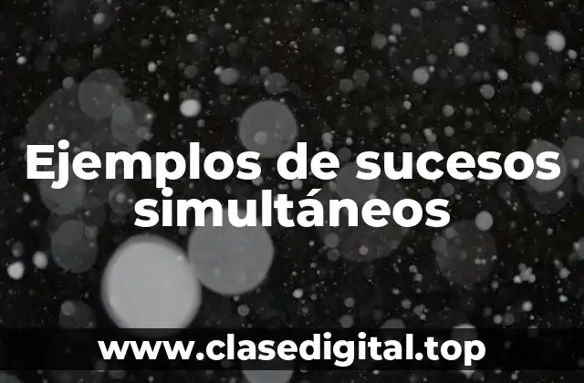 Ejemplos de sucesos simultáneos
