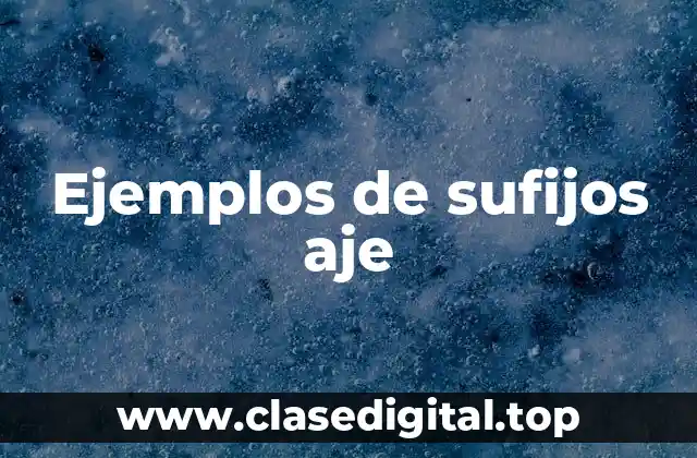 Ejemplos de sufijos aje
