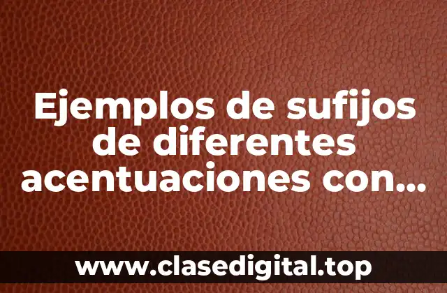 Ejemplos de sufijos de diferentes acentuaciones con la misma palabra