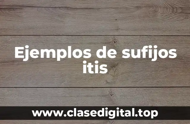 Ejemplos de sufijos itis