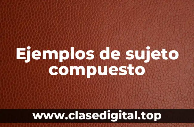 Ejemplos de sujeto compuesto