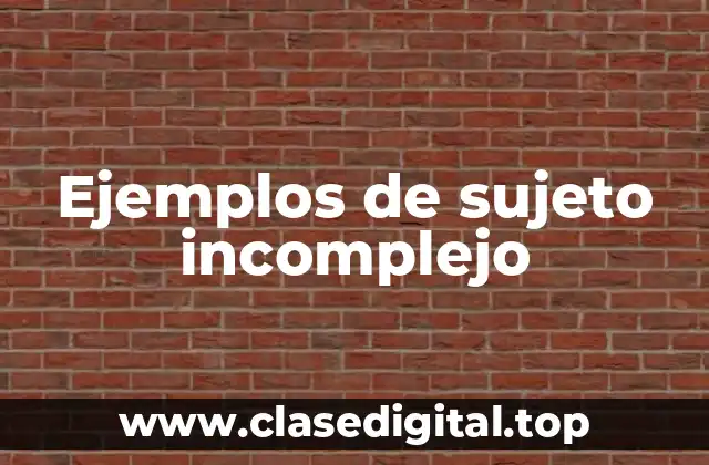 Ejemplos de sujeto incomplejo