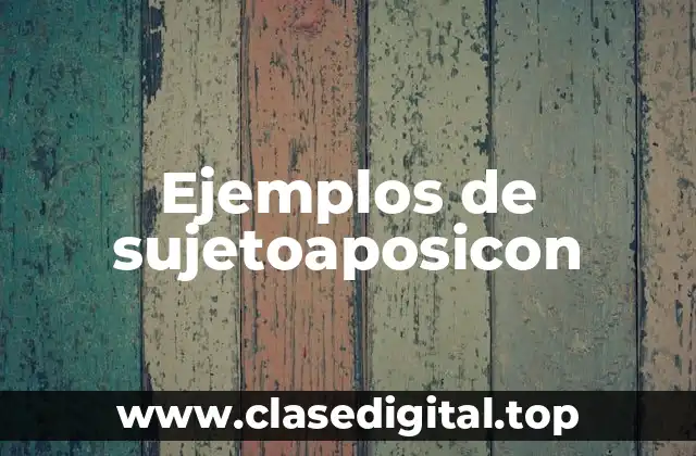 Ejemplos de sujeto aposicion