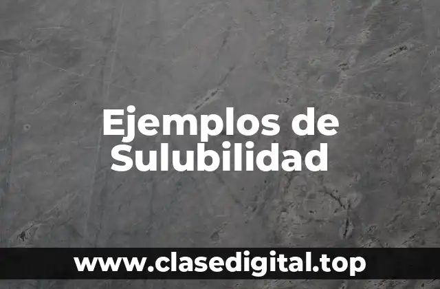 Ejemplos de Sulubilidad