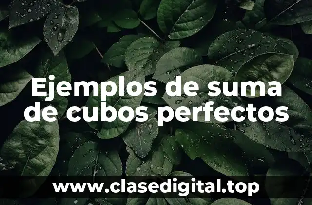 Ejemplos de suma de cubos perfectos