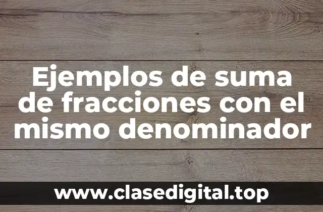Ejemplos de suma de fracciones con el mismo denominador