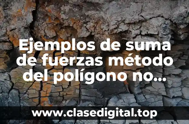 Ejemplos de suma de fuerzas método del polígono no colineales