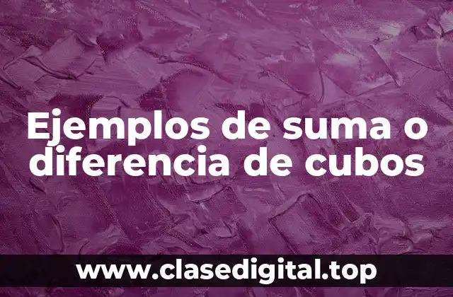 Ejemplos de suma o diferencia de cubos