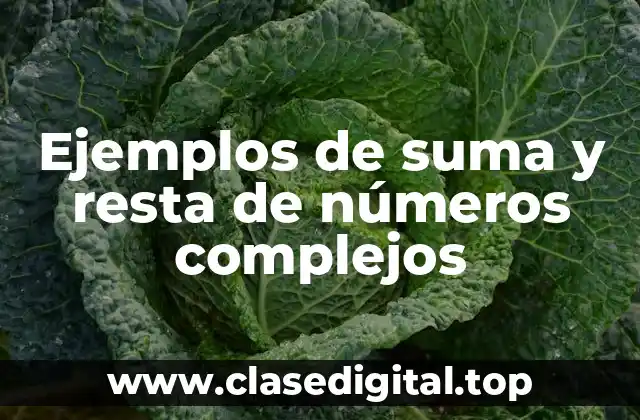 Ejemplos de suma y resta de números complejos