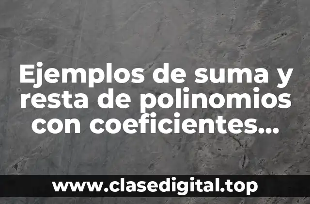 Ejemplos de suma y resta de polinomios con coeficientes enteros y Significado