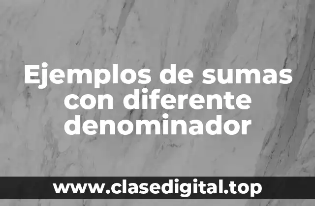 Ejemplos de sumas con diferente denominador