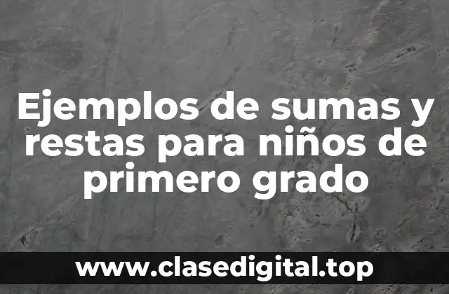 Ejemplos de sumas y restas para niños de primero grado