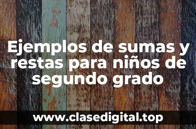 Ejemplos de sumas y restas para niños de segundo grado