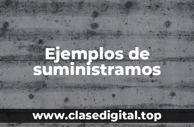 Ejemplos de suministramos