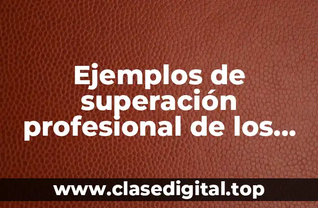 Ejemplos de superación profesional de los docentes