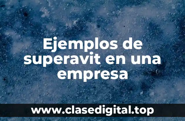 Ejemplos de superavit en una empresa