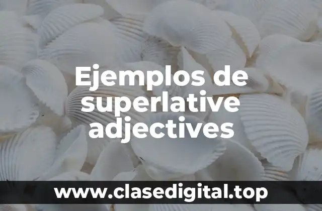 Ejemplos de superlative adjectives