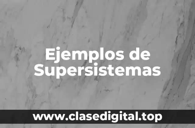 Ejemplos de Supersistemas