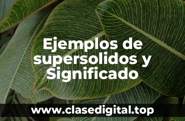 Ejemplos de supersolidos