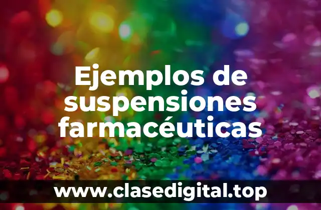 Ejemplos de suspensiones farmacéuticas