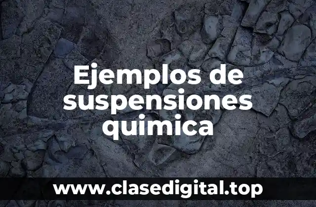 Ejemplos de suspensiones quimica