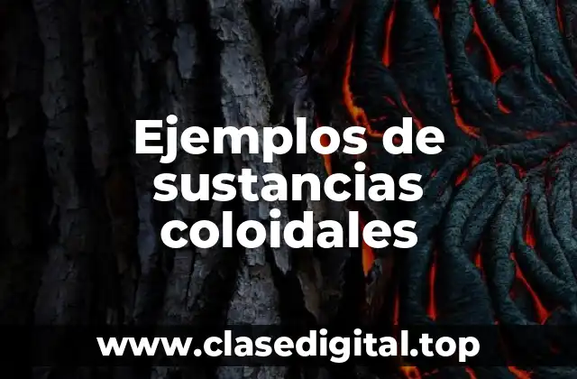 Ejemplos de sustancias coloidales