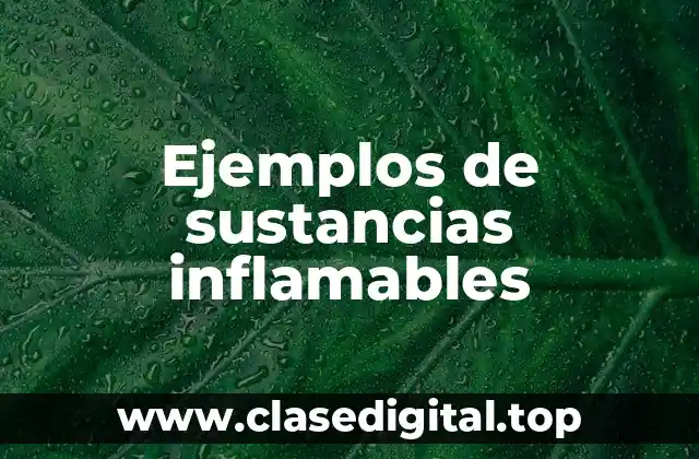 Ejemplos de sustancias inflamables