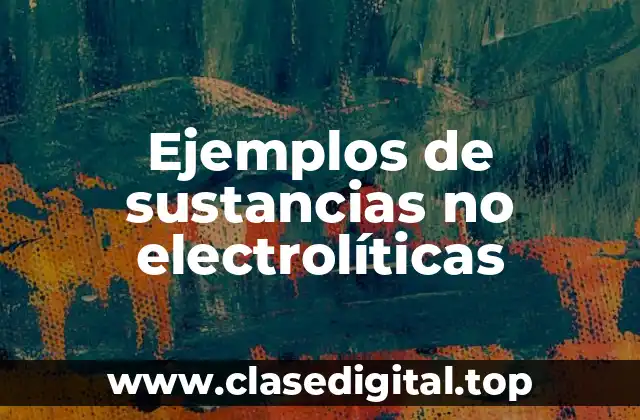 Ejemplos de sustancias no electrolíticas