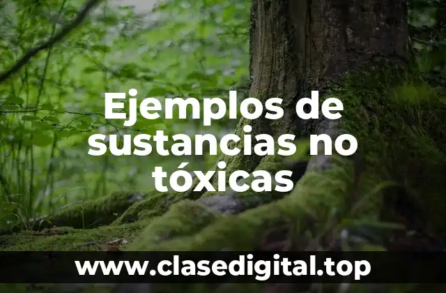 Ejemplos de sustancias no tóxicas