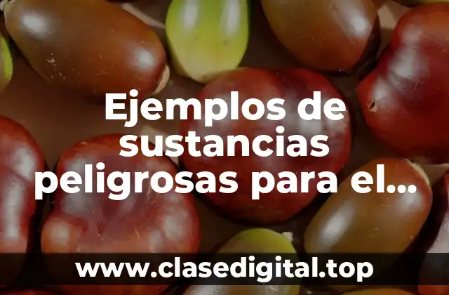 Ejemplos de sustancias peligrosas para el medio ambiente