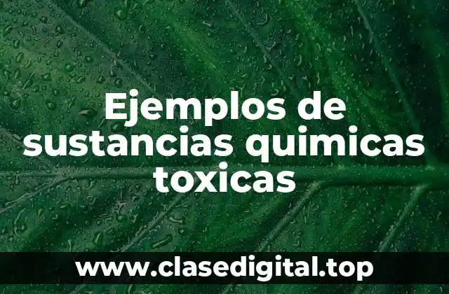 Ejemplos de sustancias quimicas toxicas