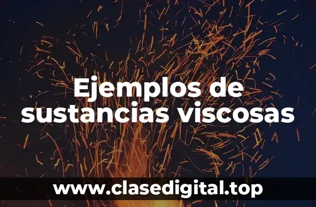 Ejemplos de sustancias viscosas