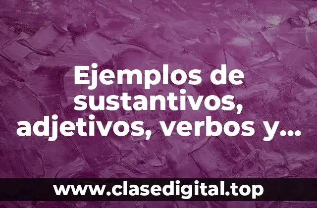 Ejemplos de sustantivos, adjetivos, verbos y adverbios