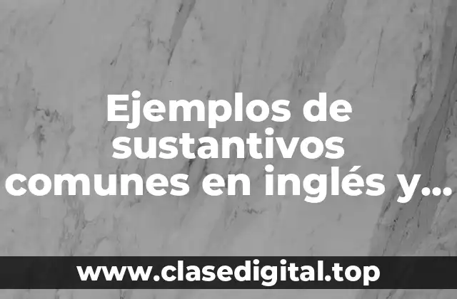 Ejemplos de sustantivos comunes en inglés y Significado