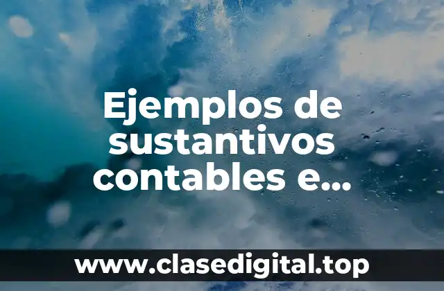 Ejemplos de sustantivos contables e incontables ingles y Significado