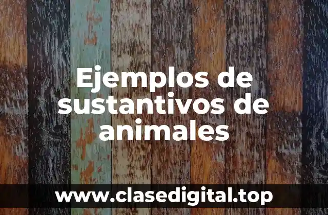 Ejemplos de sustantivos de animales