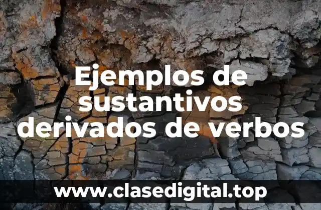 Ejemplos de sustantivos derivados de verbos