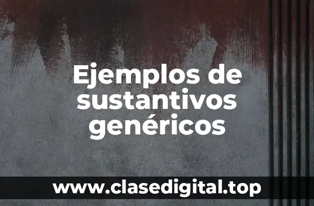 Ejemplos de sustantivos genéricos