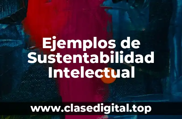 Ejemplos de Sustentabilidad Intelectual