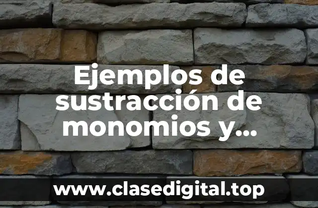 Ejemplos de sustracción de monomios y Significado