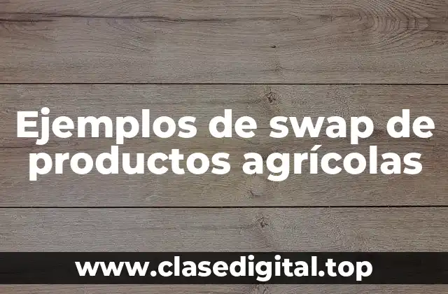 Ejemplos de swap de productos agrícolas