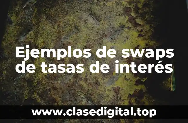 Ejemplos de swaps de tasas de interés