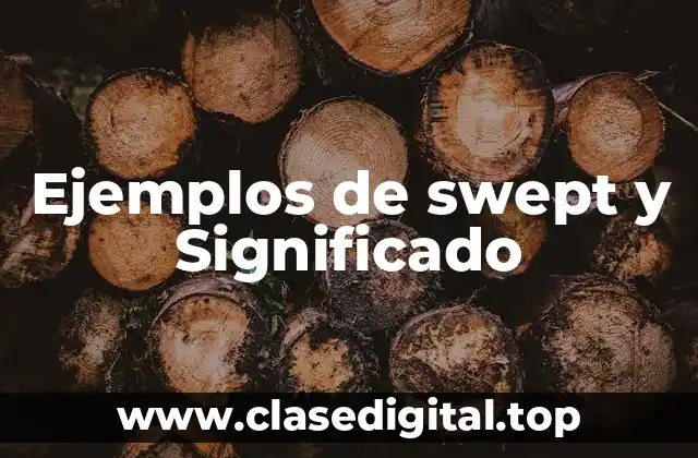 Ejemplos de swept y Significado