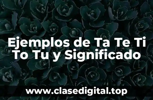 Ejemplos de Ta Te Ti To Tu y Significado