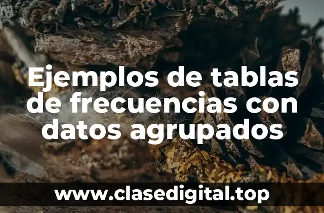 Ejemplos de tablas de frecuencias con datos agrupados