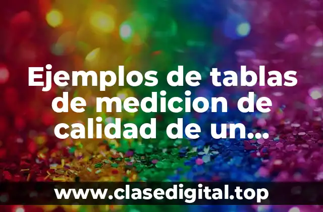 Ejemplos de tablas de medicion de calidad de un producto
