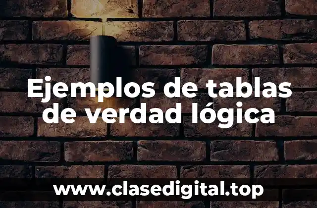 Ejemplos de tablas de verdad lógica
