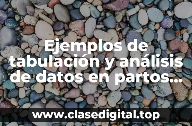 Ejemplos de tabulación y análisis de datos en partos preterminos